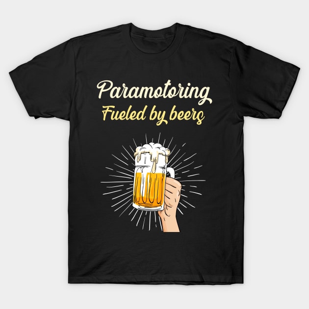 Paramotoring Fueled By Beers -  Paramotor Paraglide Paragliding Paraglider Paragliders Parasailing Parapente Parapentes T-Shirt by blakelan128